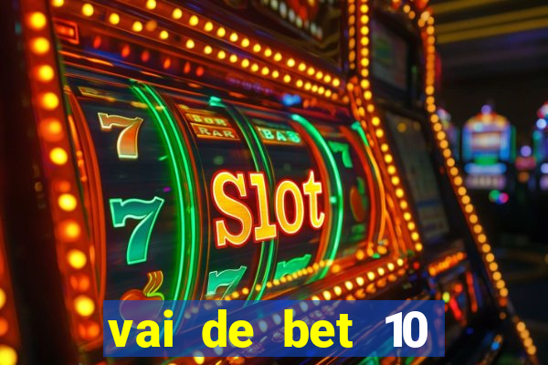 vai de bet 10 reais no cadastro